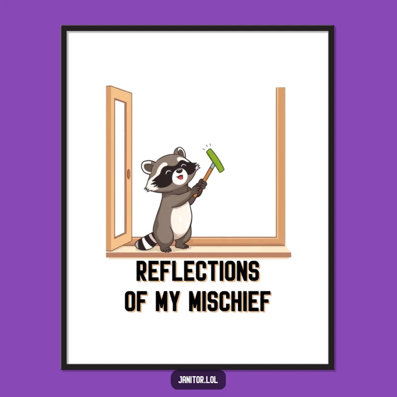 Funny Raccoon Window Cleaner Poster - Hilarious Art for a Sparkling Home!